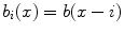 
$$b_{i}(x) = b(x - i)$$
