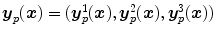 
$$\boldsymbol{y}_{p}(\boldsymbol{x}) = (\boldsymbol{y}_{p}^{1}(\boldsymbol{x}),\boldsymbol{y}_{p}^{2}(\boldsymbol{x}),\boldsymbol{y}_{p}^{3}(\boldsymbol{x}))$$
