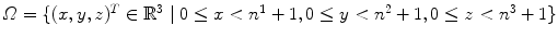 
$$\varOmega =\{ (x,y,z)^{T} \in \mathbb{R}^{3}\;\vert \;0 \leq x < n^{1} + 1,0 \leq y < n^{2} + 1,0 \leq z < n^{3} + 1\}$$
