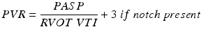 
$$ PVR=\frac{PASP}{RVOT\;VTI}+3\kern0.24emif\kern0.24emnotch\kern0.24empresent $$
