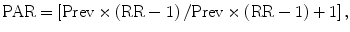 
$$ \mathrm{P}\mathrm{A}\mathrm{R}=\left[\mathrm{Prev}\times \left(\mathrm{R}\mathrm{R}-1\right)/\mathrm{Prev}\times \left(\mathrm{R}\mathrm{R}-1\right)+1\right], $$
