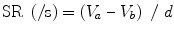 $$ \mathrm{S}\mathrm{R}\ \left(/\mathrm{s}\right) = \left({V}_a\ \hbox{--}\ {V}_b\right)\ /\ d $$