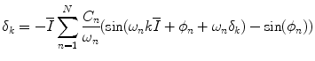 
$$\displaystyle{ \delta _{k} = -\overline{I}\sum _{n=1}^{N}\frac{C_{n}} {\omega _{n}} (\sin (\omega _{n}k\overline{I} +\phi _{n} +\omega _{n}\delta _{k}) -\sin (\phi _{n})) }$$
