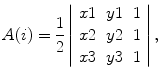 
$$\displaystyle{ A(i) = \frac{1} {2}\left \vert \begin{array}{lll} x1&y1&1 \\ x2&y2&1 \\ x3&y3&1\\ \end{array} \right \vert, }$$
