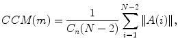 
$$\displaystyle{ CCM(m) = \frac{1} {C_{n}(N - 2)}\sum _{i=1}^{N-2}\|A(i)\|, }$$
