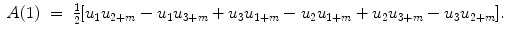 
$$\displaystyle\begin{array}{rcl} A(1)& =& \frac{1} {2}[u_{1}u_{2+m} - u_{1}u_{3+m} + u_{3}u_{1+m} - u_{2}u_{1+m} + u_{2}u_{3+m} - u_{3}u_{2+m}].{}\end{array}$$
