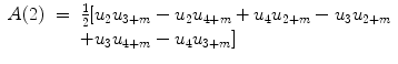 
$$\displaystyle\begin{array}{rcl} A(2)& =& \frac{1} {2}[u_{2}u_{3+m} - u_{2}u_{4+m} + u_{4}u_{2+m} - u_{3}u_{2+m} \\ & & +u_{3}u_{4+m} - u_{4}u_{3+m}] {}\end{array}$$
