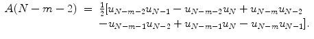 
$$\displaystyle\begin{array}{rcl} A(N - m - 2)& =& \frac{1} {2}[u_{N-m-2}u_{N-1} - u_{N-m-2}u_{N} + u_{N-m}u_{N-2} \\ & & -u_{N-m-1}u_{N-2} + u_{N-m-1}u_{N} - u_{N-m}u_{N-1}].{}\end{array}$$
