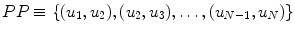 
$$PP \equiv \{ (u_{1},u_{2}),(u_{2},u_{3}),\ldots,(u_{N-1},u_{N})\}$$
