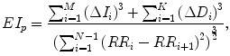 
$$\displaystyle{ EI_{p} = \frac{\sum _{i=1}^{M}{(\Delta I_{i})}^{3} +\sum _{ i=1}^{K}{(\Delta D_{i})}^{3}} {{(\sum _{i=1}^{N-1}{(RR_{i} - RR_{i+1})}^{2})}^{\frac{3} {2} }}, }$$
