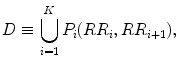 
$$\displaystyle{D \equiv \bigcup _{i=1}^{K}P_{ i}(RR_{i},RR_{i+1}),}$$
