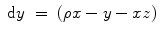 
$$\displaystyle\begin{array}{rcl} \mathrm{d}y& =& (\rho x - y - xz) {}\end{array}$$
