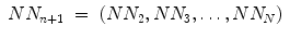 
$$\displaystyle\begin{array}{rcl} NN_{n+1}& =& (NN_{2},NN_{3},\ldots,NN_{N}) {}\end{array}$$
