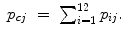 
$$\displaystyle\begin{array}{rcl} p_{cj}& =& \sum _{i=1}^{12}p_{ ij}. {}\end{array}$$
