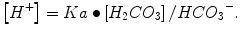 
$$ \left[{H}^{+}\right]= Ka\bullet \left[{H}_2C{O}_3\right]/ HC{O_3}^{-}. $$
