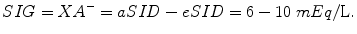 
$$ SIG=X{A}^{-}= aSID- eSID=6-10\; mEq/\mathrm{L}. $$
