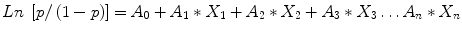 
$$ Ln\;\left[p/\left(1-p\right)\right] = {A}_0+{A}_1\ast {X}_1+{A}_2\ast {X}_2+{A}_3\ast {X}_3\dots {A}_n\ast {X}_n $$
