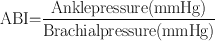 
$$\text{ABI = }\frac{\text{Ankle}\text{pressure}\text{(mmHg)}}{\text{Brachial}\text{pressure}\text{(mmHg)}}$$
