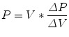 
$$ P=V*\frac{\varDelta P}{\varDelta V} $$
