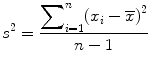 
$$ {s}^2=\frac{{\displaystyle \sum}_{i=1}^n{\left({x}_i-\overline{x}\right)}^2}{n-1} $$
