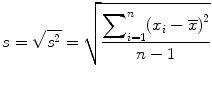 
$$ s=\sqrt{s^2}=\sqrt{\frac{{\displaystyle \sum}_{i=1}^n{\left({x}_i-\overline{x}\right)}^2}{n-1}} $$
