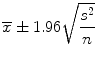 
$$ \overline{x}\pm 1.96\sqrt{\frac{s^2}{n}} $$
