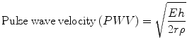 
$$ \mathrm{Pulse}\;\mathrm{wave}\;\mathrm{velocity}\kern0.24em (PWV)=\sqrt{\frac{Eh}{2r\rho }} $$
